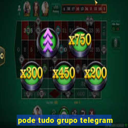 pode tudo grupo telegram